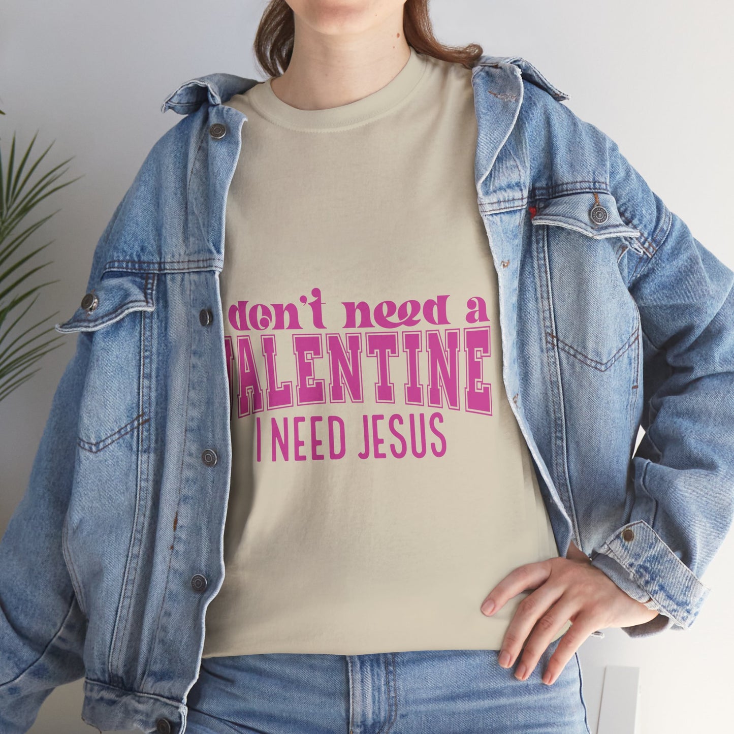 I don't need a valentine, I need Jesus Tee