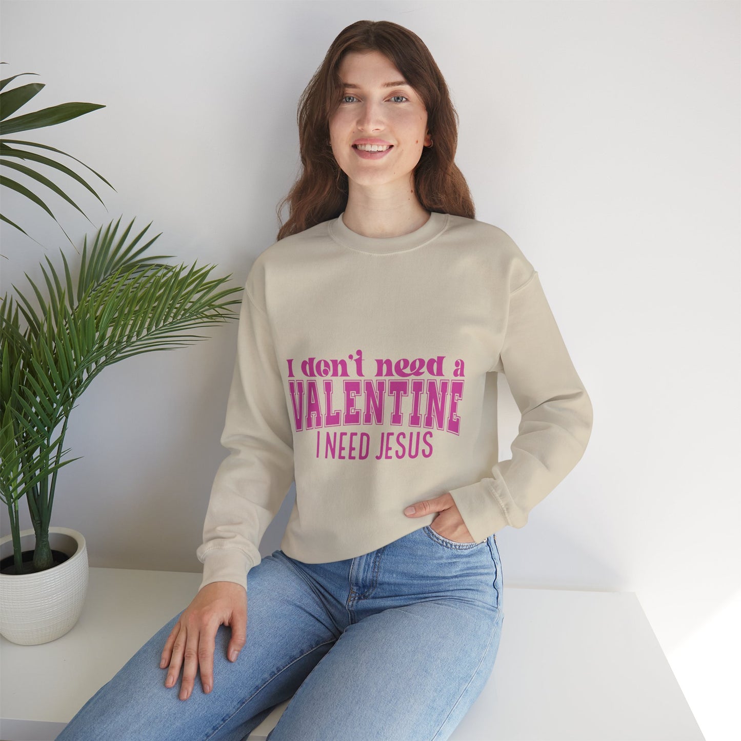 I don't need a valentine, I need Jesus Sweatshirt