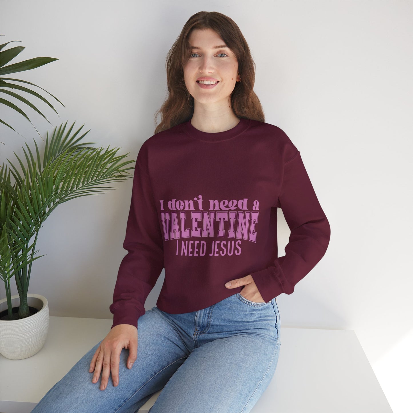 I don't need a valentine, I need Jesus Sweatshirt