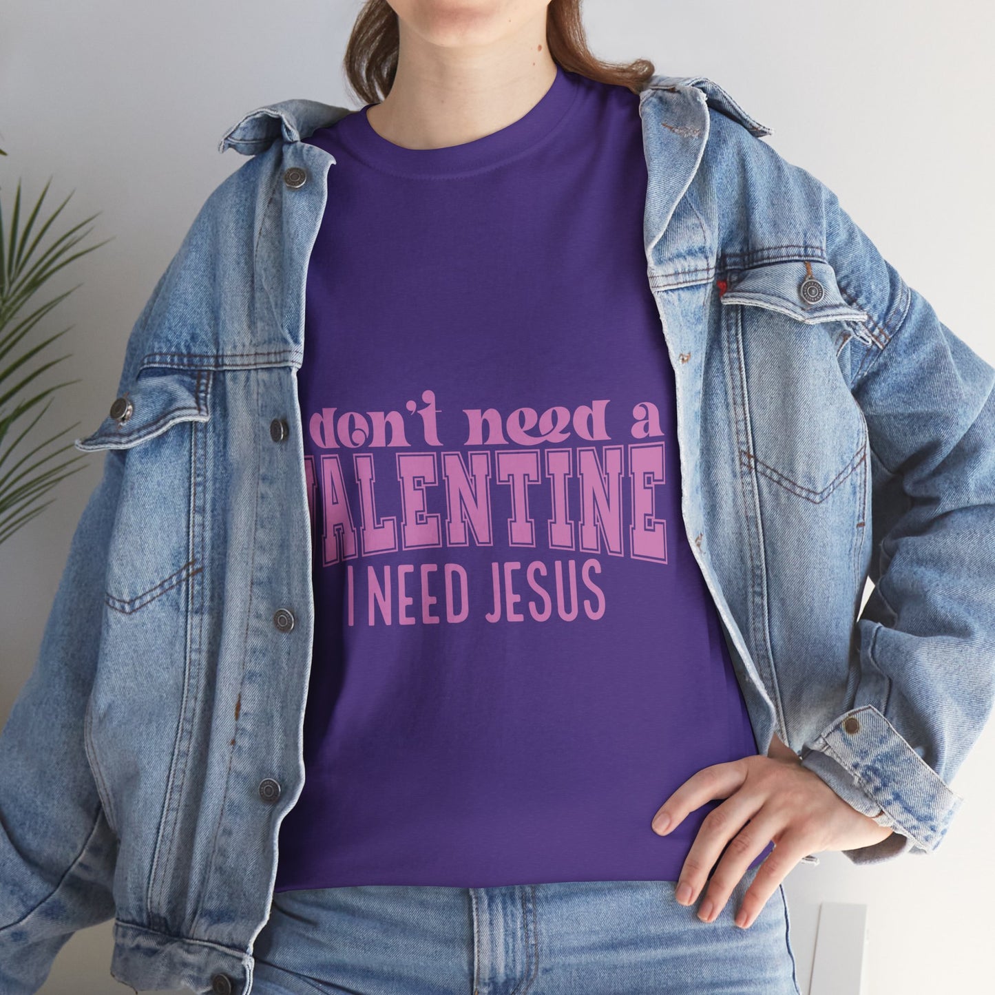 I don't need a valentine, I need Jesus Tee