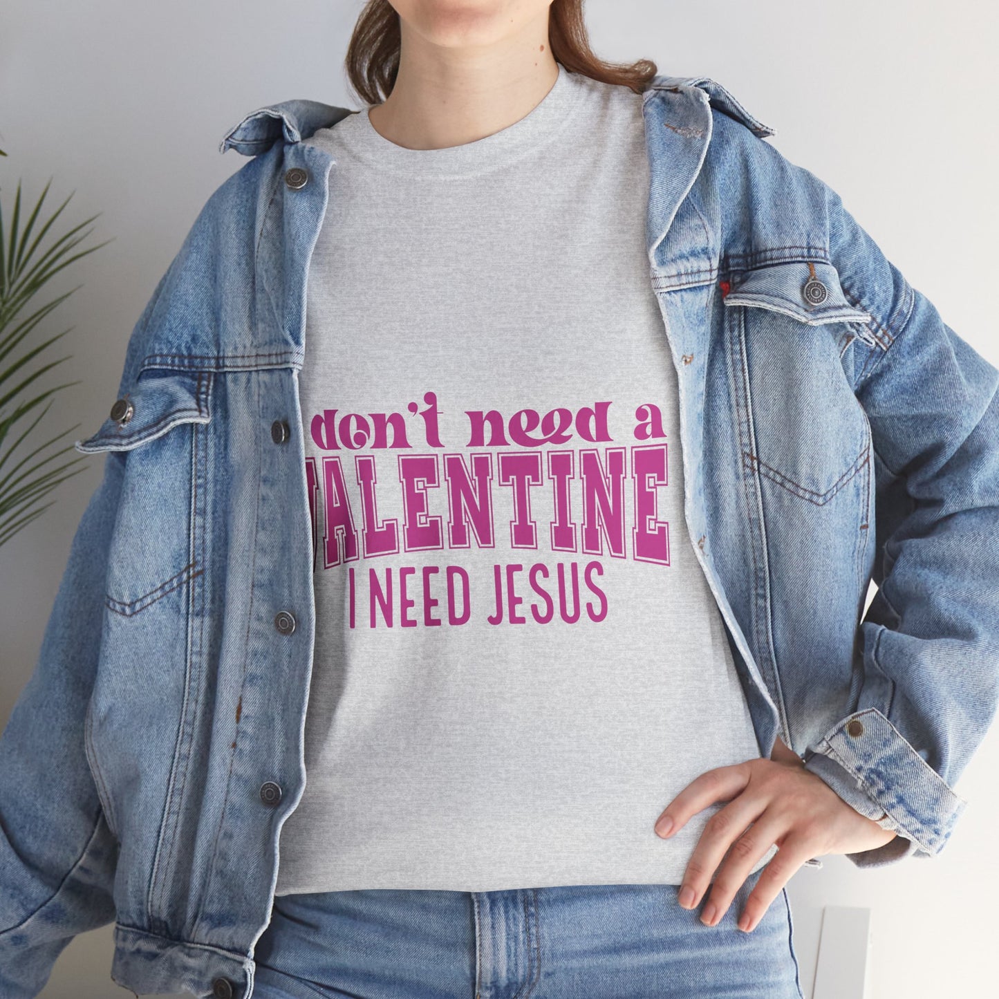 I don't need a valentine, I need Jesus Tee