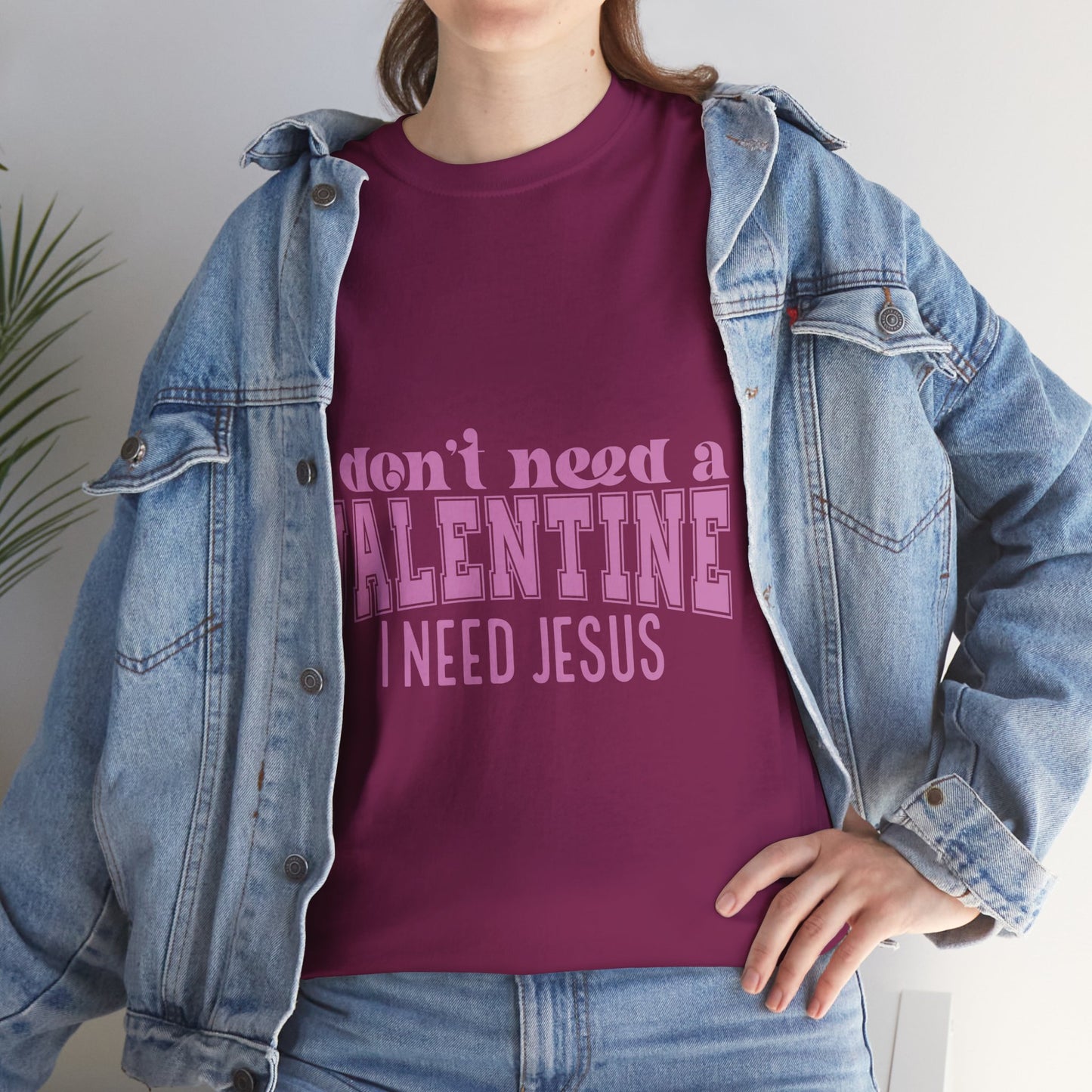 I don't need a valentine, I need Jesus Tee