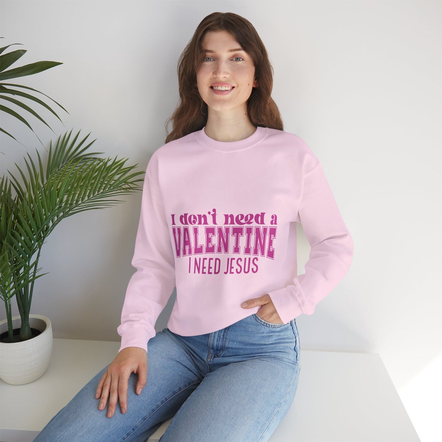 I don't need a valentine, I need Jesus Sweatshirt