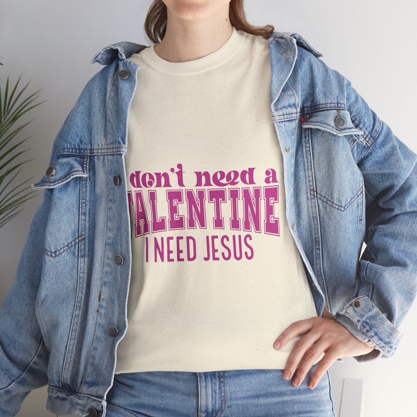 I don't need a valentine, I need Jesus Tee