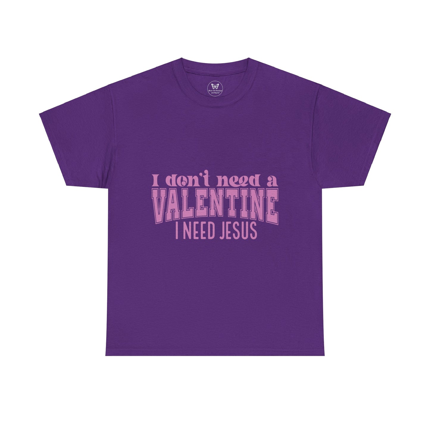 I don't need a valentine, I need Jesus Tee