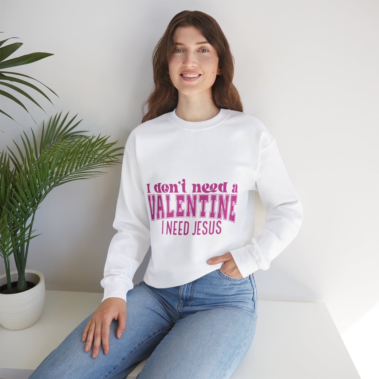 I don't need a valentine, I need Jesus Sweatshirt