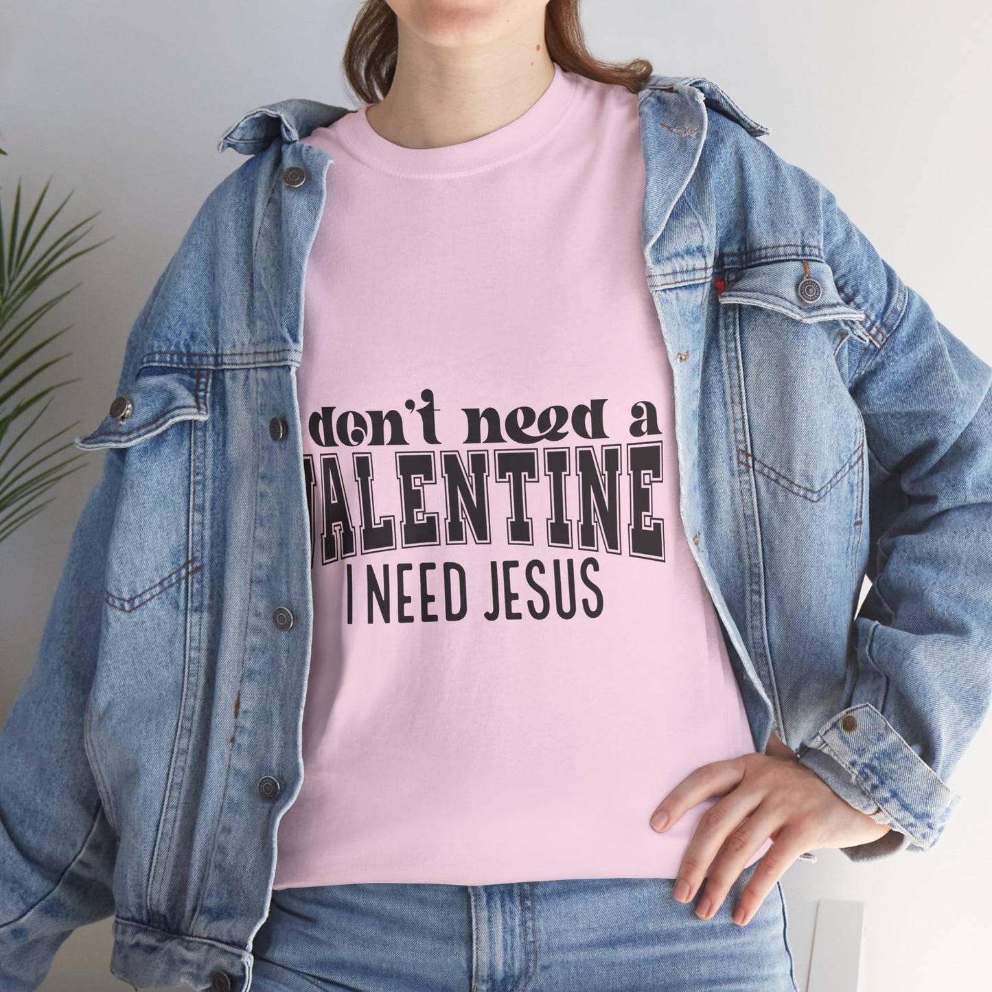 I don't need a valentine, I need Jesus Tee