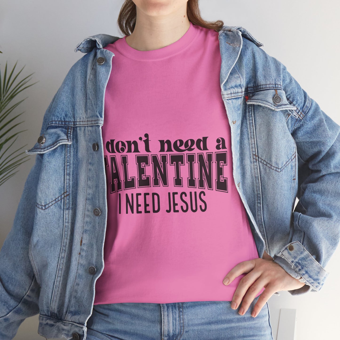 I don't need a valentine, I need Jesus Tee