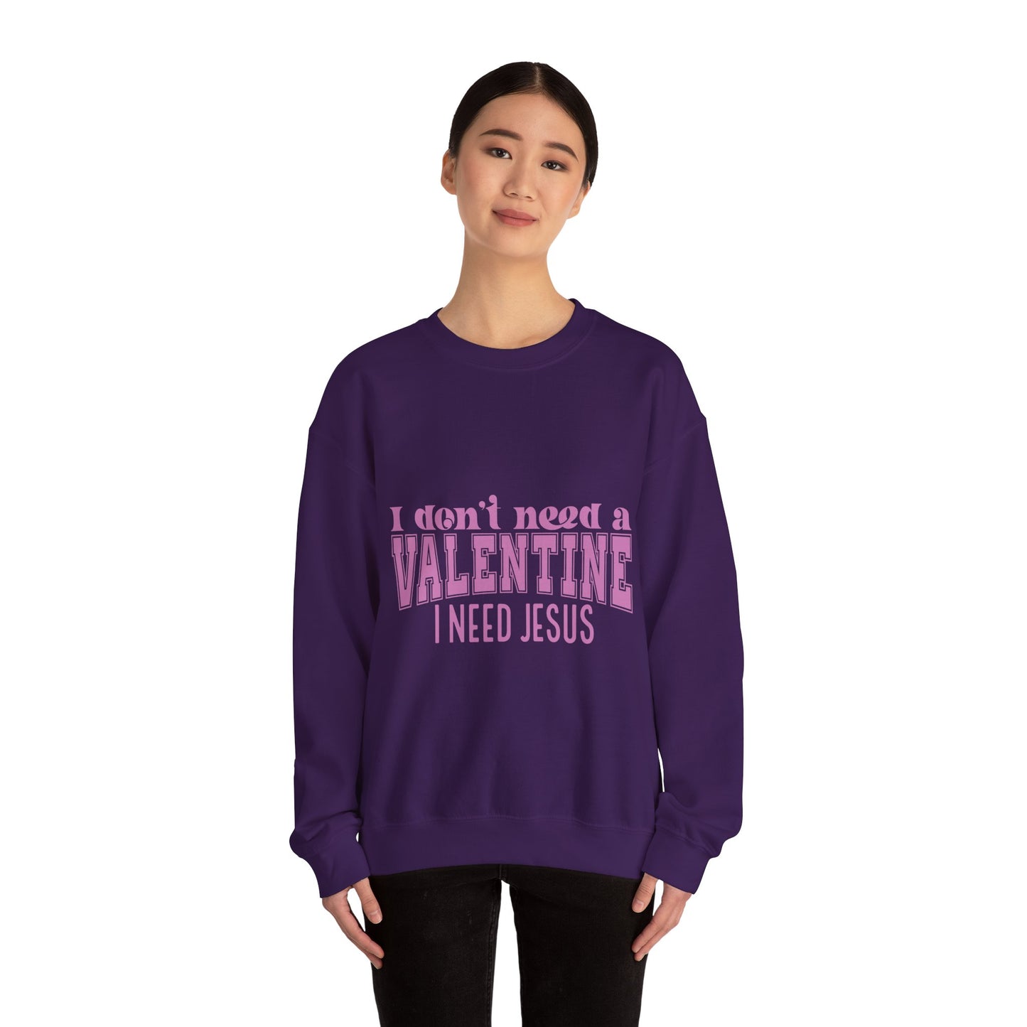 I don't need a valentine, I need Jesus Sweatshirt