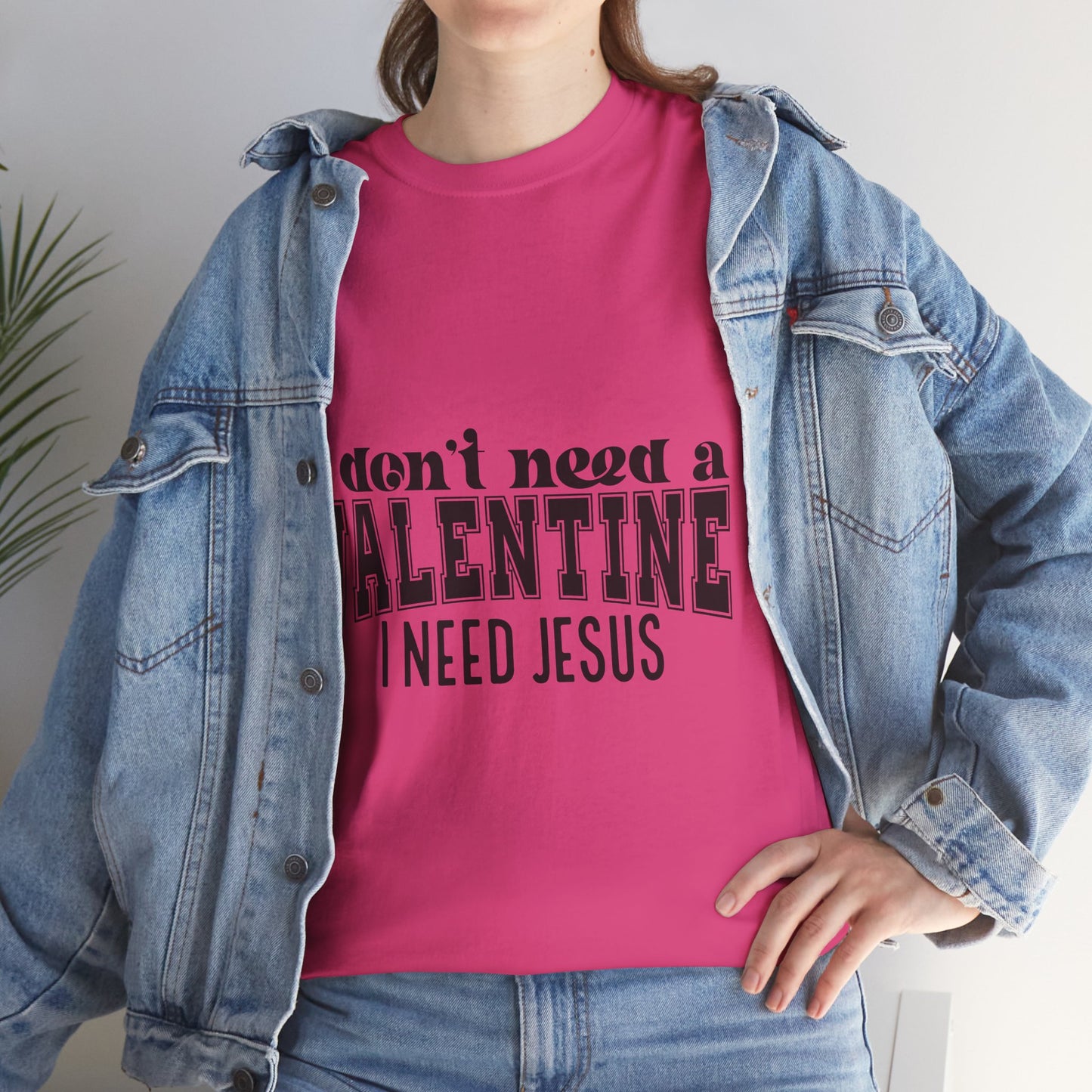 I don't need a valentine, I need Jesus Tee