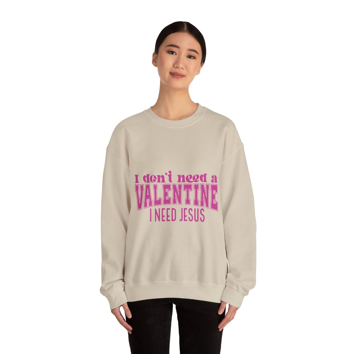 I don't need a valentine, I need Jesus Sweatshirt